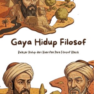 hidup gaya filosof: belajar hidup dari kearifan para filosof klasik